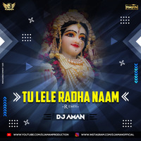 Tu Lele Shri Radha Naam - Janmashtami Special Remix - Dj Aman by DJ AMAN SLR PRODUCTION
