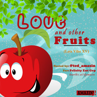 LETS VIBE XV (love and other fruits)- TED AMAZIN by UZANI