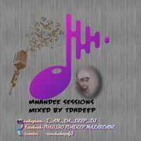 MNANDEE SESSIONS MIXED BY T DA DEEP 16 by Thabiso Tdadeep Malakoane
