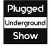 Plugged Underground Show