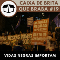 Que Braba #19 - Vidas negras importam by Caixa de Brita