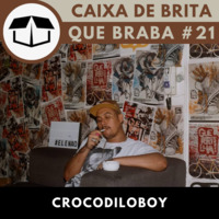 Que Braba #21 - Crocodiloboy by Caixa de Brita