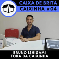 Fora da Caixinha #04 - Bruno Ishigami by Caixa de Brita