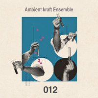 Ambient kraft Ensemble 012 mixed by Khovano by Ambient Kraft Ensemble