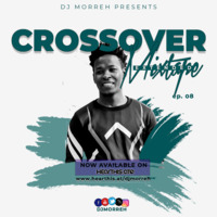 CROSSOVER MIXTAPE (EXTENDED) EP. 08 2020 (DJ MORREH) by DJ Morreh