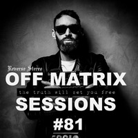 Reverse Stereo presents OFF MATRIX SESSIONS #81[The truth will set you free] by Reverse Stereo