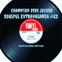 Champion Disk Jocker - Soulful Extravaganza Session #62 (Old School House) by Champion Disk Jocker