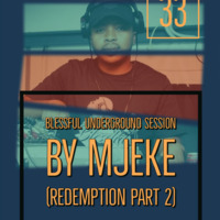 Blessful UnderGround Session 33(Redemtion Part II )Mixed By Mjeke by Mjeke_UnderGround