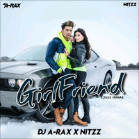 Girlfriend ( Jass Manak )_DJ A-Rax X Nitzz by DJ A-Rax