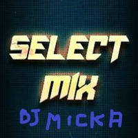 Select Mix 25 by Dj Micka by Dj Micka