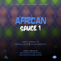 AFRICAN SAUCE ONE - DYNASTY ENTERTAINMENT (DJ SMARTKID x EMPRESS AZURI) by Deejay Smartkid