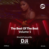The Best Of The Best Volume 5 [@DJiKenya] by DJi KENYA
