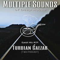 Multiple Sounds of Deep House guest mix #09 by Turbian Caezar[T.M.S PODCAST] by Turbian Ćaezar