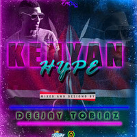 KENYAN HYPE vol 1 deejay tobiaz by Deejay Tobiaz