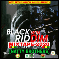 BLACK VEIN RIDDIM MIXTAPE-2020 SAJAY PRODUCTION MASTERED BY NATTY BROTHERS AFRICAN WARRIORS by NATTY BROTHERS