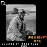 Sunday Sermons MusiQ Episode 39 Blessed By MarxNqodi by Sunday Sermons MusiQ