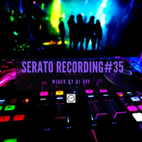 Serato Recording Vol 35 Mixed by DJ Eef by DJ Eef