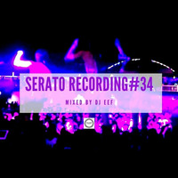Serato Recording Vol 34 Mixed by DJ Eef by DJ Eef