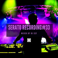 Serato Recording Vol 33 Mixed by DJ Eef by DJ Eef