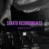 Serato Recording Vol 32 Mixed by DJ Eef by DJ Eef