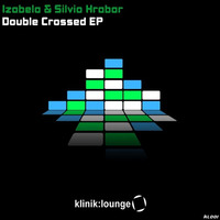 Izabela & Silvio Hrabar-Double Crossed EP-Klinik Lounge