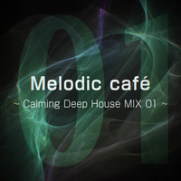 &quot;Melodic café Vol.01&quot; ~ Calming Deep House MIX 01 ~ by fmwads8492