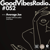 Good Vibes Radio Show 052 2nd Hour with Average Joe (Smokin'Wit Da Ladies) by Good Vibes Radio Podcasts