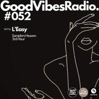 Good Vibes Radio Show 052 3rd Hour with L'Easy (Samplers Heaven) by Good Vibes Radio Podcasts