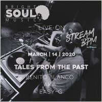 The Bright Soul Music Show Live On Stream BPM - Tales From The Past | March 14th 2020 - Benito Blanco aka Easy-G by Bright Soul Music
