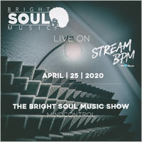 The Bright Soul Music Show Live On Stream BPM | April 25th 2020 - Mindcontrol by Bright Soul Music