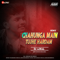 Chahunga Main Tujhe Hardam (Remix) - DJ AJMAL | AIDR | allindiandjsremix by DJs Of Bhopal