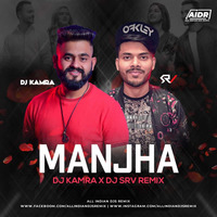 Manjha (Remix) - DJ Kamra  DJ SRV - AIDR - allindiandjsremix by DJs Of Bhopal