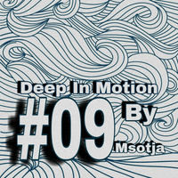 Deep In Motion #09 By Msotja by Deep In Motion Podcast