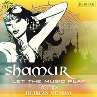 Let The Music Play  - Shamur ( Remix ) - Dj Irfan Mumbai by DJ IRFAN MUMBAI