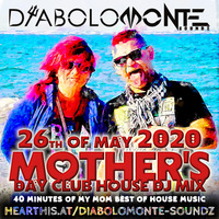DJ DIABOLOMONTE SOUNDZ - MOTHER`s DAY 2020- 26th of MAY ( MOM`S BEST OF HOUSE DJ MIX ) by Dj Diabolomonte Soundz