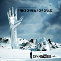 A Piece Of Me &amp; A Cup Of Jazz by Sphedasoul by Sphedasoul