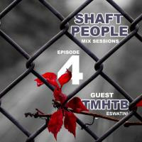 SHAFT PEOPLE MIX SESSIONS EPISODE #4 GUEST MIX BY TMHTB (ESWATINI) by SHAFT PEOPLE MIX SESSIONS