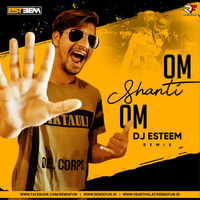 Om Shanti Om Remix - DJ Esteem by Remixfun.in