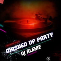 DJ ALEKIE THE MASHUP PARTY MIXX 2020 by Dj Alekie Partyboy