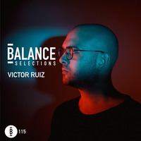 Balance Selections 115: Victor Ruiz by !! NEW PODCAST please go to hearthis.at/kexxx-fm-2/