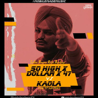 So High x Dollar x 47 Vs Kaolo (VG Trap Mix) | Sidhu Moose Wala • Yellow Claw | by Vishal Gadiwan