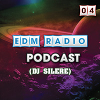 EDM Radio - Podcast 04 (DJ Silere) by EDM Radio (Trance)