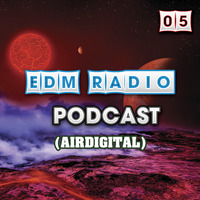 EDM Radio - Podcast 05 (Airdigital) by EDM Radio (Trance)