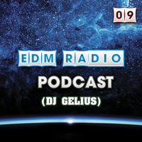 EDM Radio - Podcast 09 (DJ GELIUS) by EDM Radio (Trance)