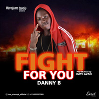 Danny B - Fight For You by Danny B (Danny B)