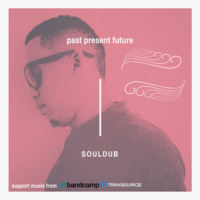 soulDUB - PAST, PRESENT, FUTURE (Winter 2020 1st Edition) by soulDUB (Thee Abstract)