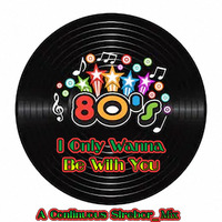 DJ Strebor - 80's I Only Wanna Be With You by oooMFYooo