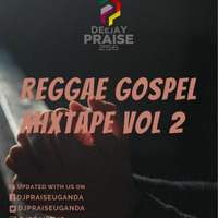 DJ PRAISE 256 REGGAE GOSPEL MIXTAPE VOL 2 by DjPraise Uganda