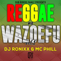 REGGAE NA WAZOEFU DJ RONIXX X MC PHILL MIX_VOL.1 by DJ RONIXX THE DON