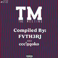 The Meeting #032 Compiled by ccc'gqoko by Lex Art
